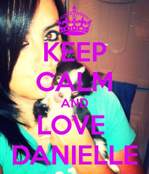 Keep Calm And Love Danielle