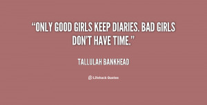 quote-Tallulah-Bankhead-only-good-girls-keep-diaries-bad-girls-115951 ...