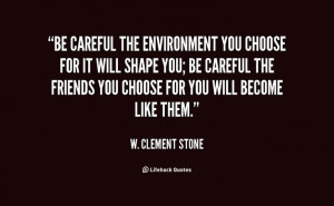 Carefully choose your environment.