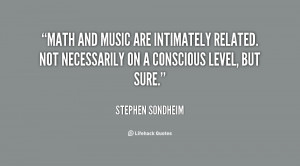Math and music are intimately related. Not necessarily on a conscious ...