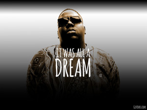 Classic. It was All A Dream // Biggie Juicy