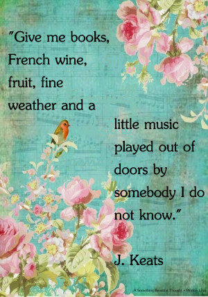 Give me books, French wine, fruit, fine weather and a little music ...