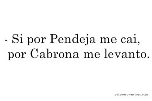 erespielmorena:SI POR PENDEJA ME CAI,POR CABRONA ME LEVANTO.