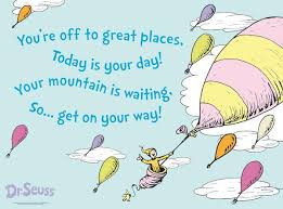 off to great places, Today is your day! Your mountain is waiting, so ...
