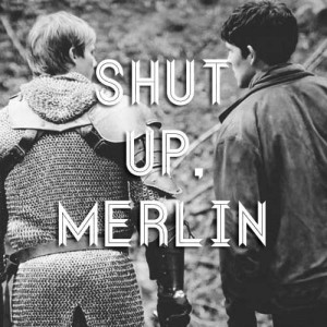 ... , Merlin Basic, Watches Merlin, Shut Up, Relationships, Arthur Quotes