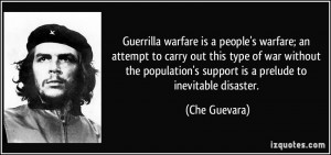 Guerrilla warfare is a people's warfare; an attempt to carry out this ...