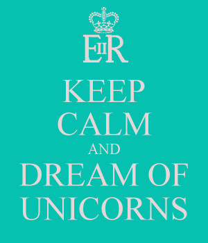 Keep Calm And Dream Unicorns