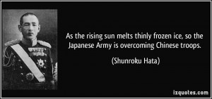... , so the Japanese Army is overcoming Chinese troops. - Shunroku Hata