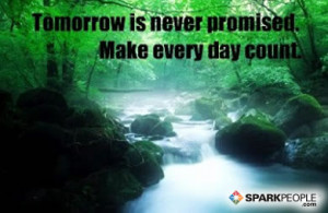 Motivational Quote - Tomorrow is never promised. Make every day count.