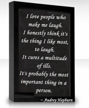 love people who make me laugh. I honestly think it’s the thing I ...