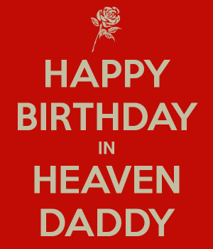 Happy Birthday In Heaven Daddy - Heaven Quote