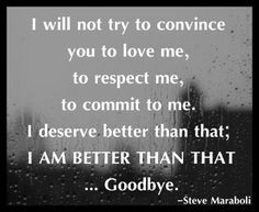 not try to convince you to love me, to respect me, to commit to me ...