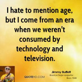 ... -buffett-jimmy-buffett-i-hate-to-mention-age-but-i-come-from-an.jpg