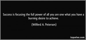 ... one what you have a burning desire to achieve. - Wilferd A. Peterson