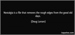 Nostalgia is a file that removes the rough edges from the good old ...