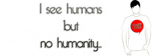 see humans but no humanity..