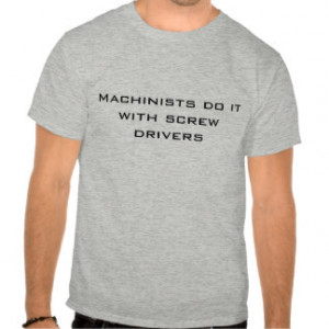 Machinist Gifts - T-Shirts, Posters, & other Gift Ideas