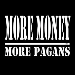 More Money More Pagans ”