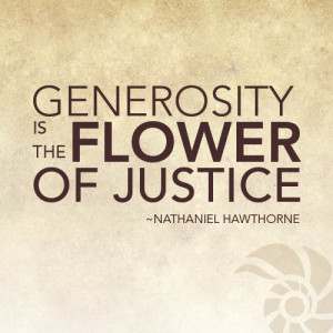 the flower of justice. Nathaniel Hawthorne - Famous Generosity Quotes ...