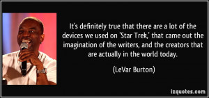 true that there are a lot of the devices we used on 'Star Trek ...