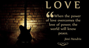 Inspirational Love Quote by Jimi Hendrix. When the power of love ...