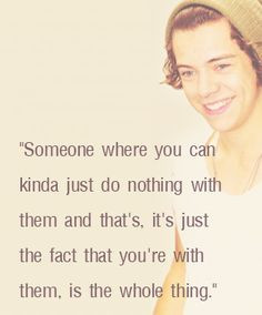 ... true it's only matters that your with them :) - Harry Styles Quote