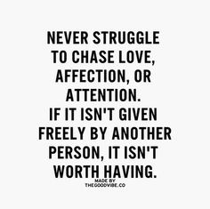 ... it isn't given freely by another person, it isn't worth having. More