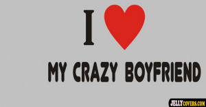 love my crazy boy friend profile facebook covers