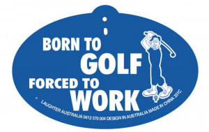 Home » Hang Ups » Hang Up 331c Born to Golf. Forced to work