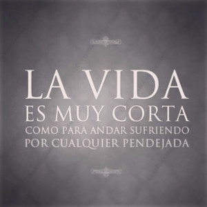 Spanish La Vida Es Corta Quote