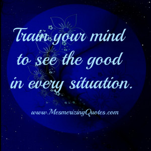 Situations are not good or bad, they are good and bad. Finding the ...