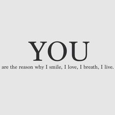 You're the reason I smile, I love, I live. My joy. I miss you, every ...