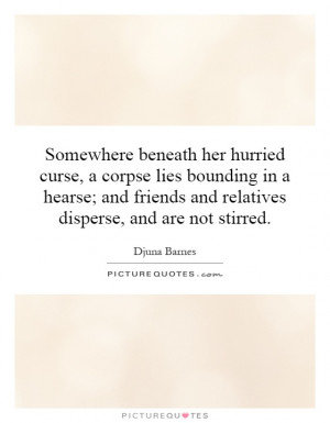 ... friends and relatives disperse, and are not stirred. Picture Quote #1