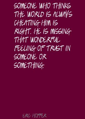 Someone who thinks the world is always cheating him is right. He is ...