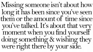 Missing someone isn’t about how long it has been since you’ve seen ...