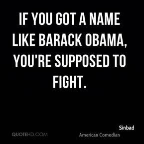 Sinbad - If you got a name like Barack Obama, you're supposed to fight ...
