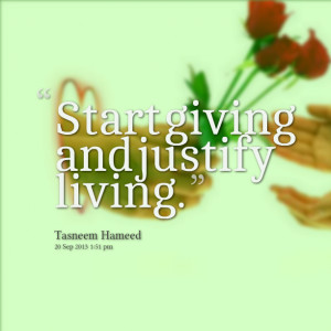 Quotes Picture: start giving and justify living