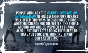 People who lack the clarity, courage, or determination to follow their ...