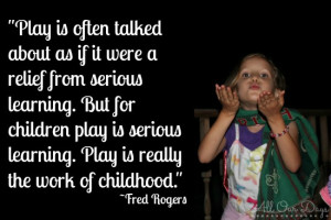 Play is Serious Work ~Fred Rogers {31 Days of Learning with Little ...
