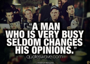 man who is very busy seldom changes his opinions.
