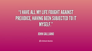 have all my life fought against prejudice, having been subjected to ...