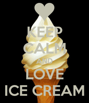 KEEP CALM AND LOVE ICE CREAM