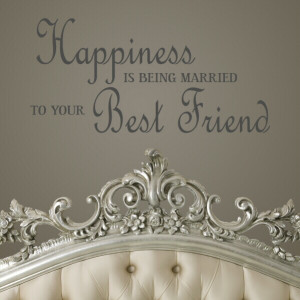 Happiness is Being Married to Your Best Friend Quote