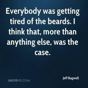 Jeff Bagwell - Everybody was getting tired of the beards. I think that ...
