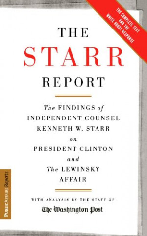 The Starr Report: The Findings of Independent Counsel Kenneth W. Starr ...