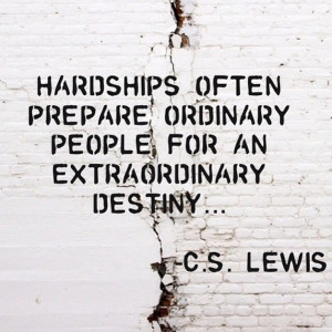 ... prepare ordinary people for an extraordinary destiny... C.S. Lewis