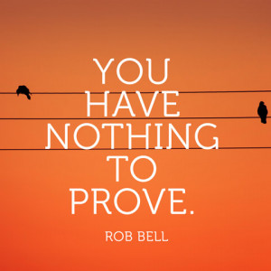 quotes-nothing-prove-rob-bell-480x480.jpg