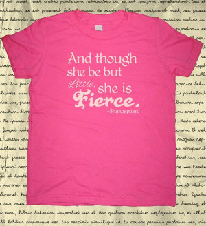 Shakespeare Quote Shirt - Girls Shirt - Though She Be But Little She ...