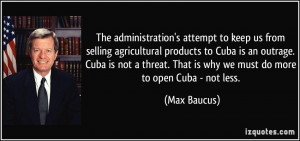 to keep us from selling agricultural products to Cuba is an outrage ...