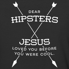 Hipster Quote-Jesus loved you before you were cool T-Shirts